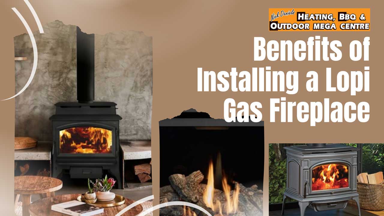 Top Benefits of Installing a Lopi Gas Fireplace in Your Aussie Home
